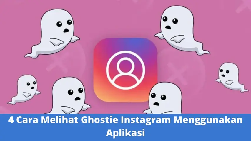 4 Cara Melihat Ghostie Instagram Menggunakan Aplikasi