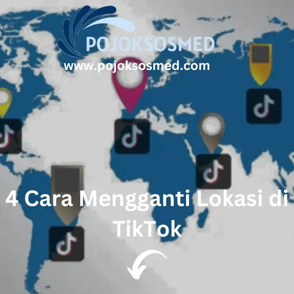 4 Cara Mengganti Lokasi di TikTok